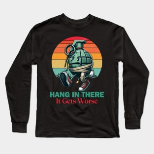 Hang In There It Gets Worse Long Sleeve T-Shirt